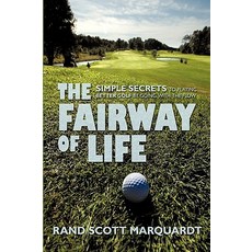 The Fairway of Life: Simple Secrets to Playing Better Golf by Going with the Flow Paperback, iUniverse