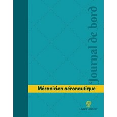 Mecanicien Aeronautique Journal de Bord: Registre 126 Pages 21 59 X 27 94 CM Paperback, Createspace Independent Publishing Platform
