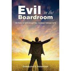 Evil in the Boardroom: The Perils of Venture Capital / Courage Through Faith Paperback, Createspace