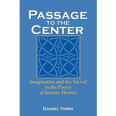 Passage to the Center: Imagination and the Sacred in the Poetry of Seamus Heaney Paperback, University Press of Kentucky