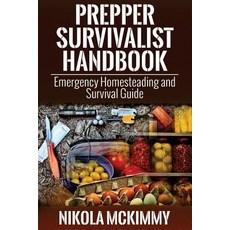 Prepper Survivalist Handbook: Emergency Homesteading and Survival Guide Paperback, Createspace