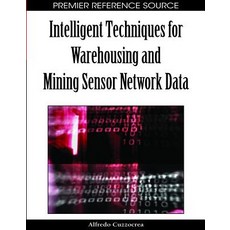 Intelligent Techniques for Warehousing and Mining Sensor Network Data Hardcover, Information Science Reference
