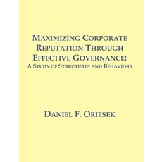Maximizing Corporate Reputation Through Effective Governance: A Study of Structures and Behaviors Paperback, Dissertation.com
