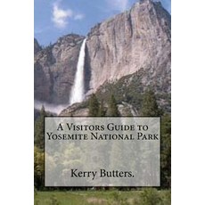 A Visitors Guide to Yosemite National Park. Paperback, Createspace Independent Publishing Platform