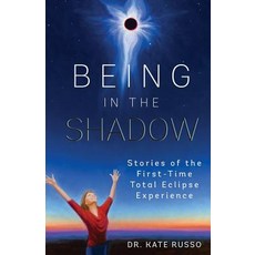 Being in the Shadow: Stories of the First-Time Total Eclipse Experience Paperback, Being in the Shadow