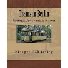 Trams in Berlin: Photography by Andre Knoerr Paperback, Createspace Independent Publishing Platform
