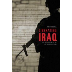 Liberating Iraq: The Untold Story of the Assyrian Christians Paperback, Strategic Media Books
