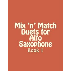 Mix 'n' Match Duets for Alto Saxophone: Book 1 Paperback, Createspace