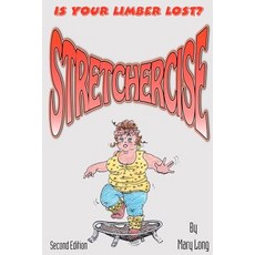 Stretchercise: Is Your Limber Lost? - Second Edition Paperback, Createspace Independent Publishing Platform