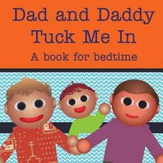 Dad and Daddy Tuck Me In!: A Book for Bedtime Paperback, Createspace Independent Publishing Platform