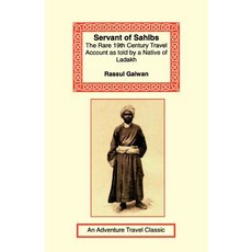 Servant of Sahibs: The Rare 19th Century Travel Account as Told by a Native of Ladakh Paperback, Long Riders' Guild Press