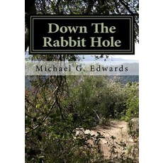 Down the Rabbit Hole: An Addict's Narrative to Parents for the Prevention of Substance Abuse Paperback, Createspace Independent Publishing Platform