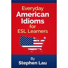 (영문도서) Everyday American Idioms for ESL Learners Paperback, Createspace Independent Publishing Platform