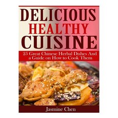Delicious Healthy Cuisine: 25 Great Chinese Herbal Dishes and a Guide on How to Paperback, Createspace Independent Publishing Platform