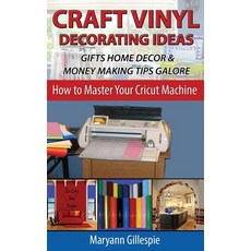 Craft Vinyl Decorating Ideas Gifts Home Decor and Money Making Tips Galore Paperback, Createspace Independent Publishing Platform