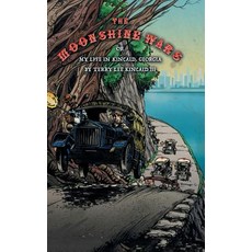 The Moonshine Wars: Or My Life in Kincaid Georgia by Terry Lee Kincaid III Hardcover, Authorhouse