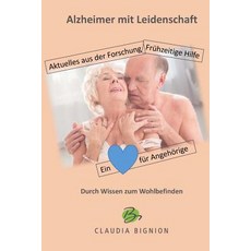 Alzheimer Mit Leidenschaft: Durch Wissen Zum Wohlbefinden Paperback, Createspace Independent Publishing Platform