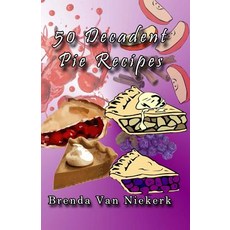 50 Decadent Pie Recipes Paperback, Createspace Independent Publishing Platform