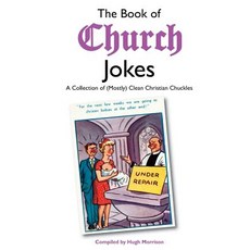 The Book of Church Jokes: A Collection of (Mostly) Clean Christian Chuckles Paperback, Createspace Independent Publishing Platform