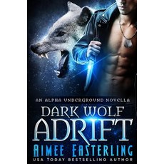 Dark Wolf Adrift: An Alpha Underground Novella Paperback, Createspace Independent Publishing Platform