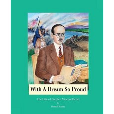 With a Dream So Proud: The Life of Stephen Vincent Benet Paperback, Benicia Literary Arts
