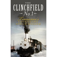 The Clinchfield No. 1: Tennessee's Legendary Steam Engine Hardcover, History Press Library Editions