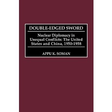 Double-Edged Sword: Nuclear Diplomacy in Unequal Conflicts the United States and China 1950-1958 Hardcover, Praeger Publishers