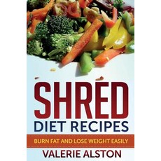 Shred Diet Recipes: Burn Fat and Lose Weight Easily Paperback, Mihails Konoplovs
