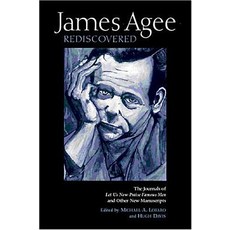 James Agee Rediscovered: The Journals for 'Let Us Now Praise Famous Men' and Other New Manuscripts Hardcover, Univ Tennessee Press