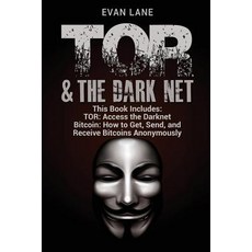 Tor and the Darknet: Access the Darknet & How to Get Send and Receive Bitcoins Anonymously Paperback, Createspace Independent Publishing Platform