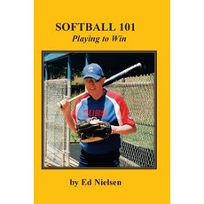 Softball 101: Playing to Win Paperback, Createspace Independent Publishing Platform