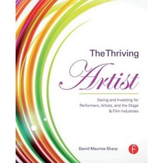 The Thriving Artist: Saving and Investing for Performers Artists and the Stage & Film Industries Paperback, Focal Press