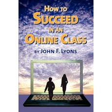 How to Succeed in an Online Class Paperback, John F. Lyons