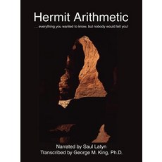 Hermit Arithmetic: . Everything You Wanted to Know But Nobody Would Tell You! Paperback, iUniverse