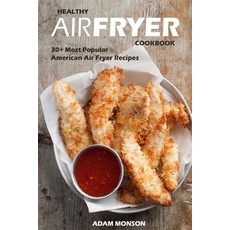 Healthy Air Fryer Cookbook: 30+ Most American Air Fryer Recipes in One Healthy Cookbook Paperback, Createspace Independent Publishing Platform