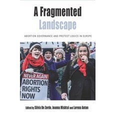 A Fragmented Landscape: Abortion Governance and Protest Logics in Europe Hardcover, Berghahn Books