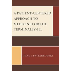 A Patient-Centered Approach to Medicine for the Terminally-Ill Paperback, Upa
