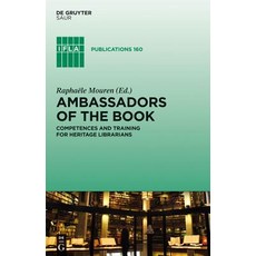 Ambassadors of the Book: Competences and Training for Heritage Librarians Hardcover, K.G. Saur Verlag