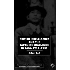 British Intelligence and the Japanese Challenge in Asia 1914-1941 Hardcover, Palgrave MacMillan