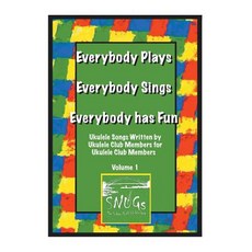 Everybody Plays Everybody Sings Everybody Has Fun Hardcover, Xlibris