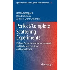 Perfect/Complete Scattering Experiments: Probing Quantum Mechanics on Atomic and Molecular Collisions and Coincidences Hardcover, Springer