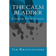 The Calm Bladder: Freedom from Cystitis Paperback, Createspace