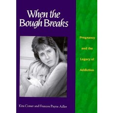 When the Bough Breaks: Pregnancy and the Legacy of Addiction Paperback, NewSage Press