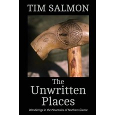 The Unwritten Places: Wanderings in the Mountains of Northern Greece Paperback, Blackbird Digital Books