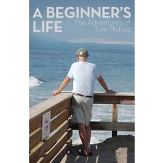 A Beginner's Life: The Adventures of Tom Phillips Paperback, Full Court Press