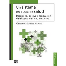 Un Sistema En Busca de Salud.: Desarrollo Declive y Renovacin del Sistema de Salud Mexicano Paperback, Fondo de Cultura Economica USA