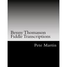 Benny Thomasson Fiddle Transcriptions Paperback, Createspace Independent Publishing Platform