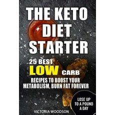 The Keto Diet Starter: 25 Best Low Carb Recipes to Boost Your Metabolism Burn Fat Forever Paperback, Createspace Independent Publishing Platform