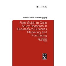 Field Guide to Case Study Research in Business-To-Business Marketing and Purchasing Hardcover, Emerald Group Publishing