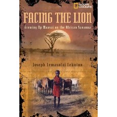 Facing the Lion: Growing Up Maasai on the African Savanna Library Binding, National Geographic Society